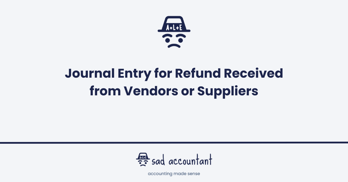 Journal Entry for Refund Received from Vendors or Suppliers